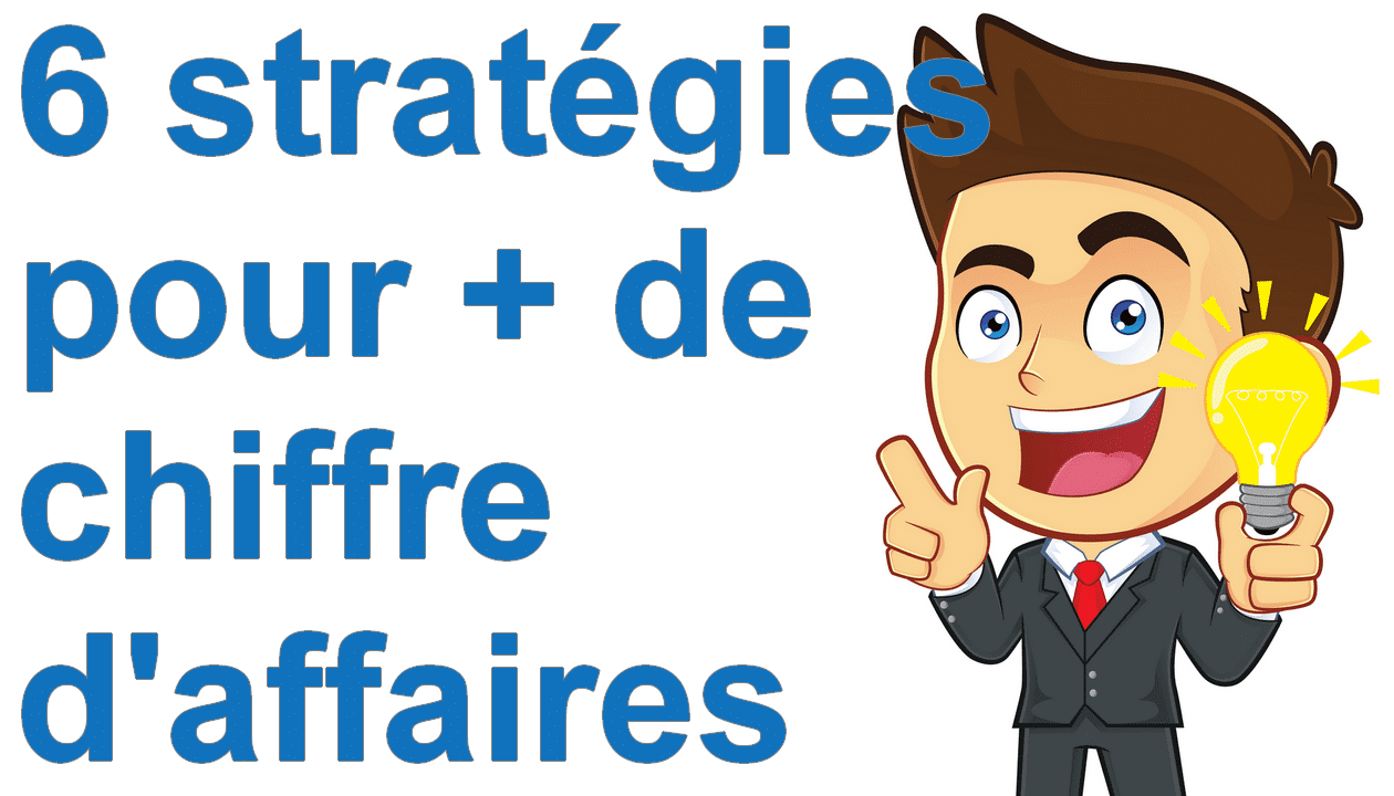 Marketing minute : 6 stratégies pour développer facilement son chiffre d'affaires 4