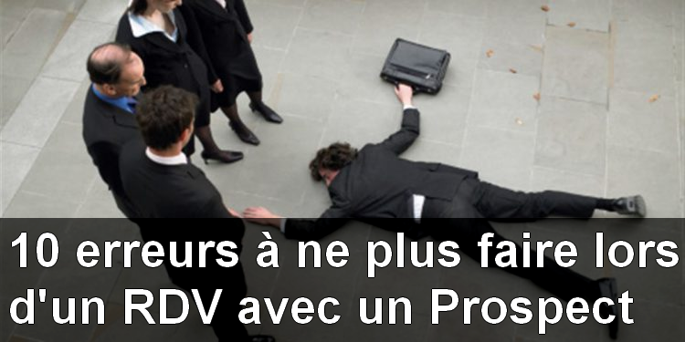 10 erreurs à ne JAMAIS faire lors d'un rendez-vous avec un Prospect ! 14