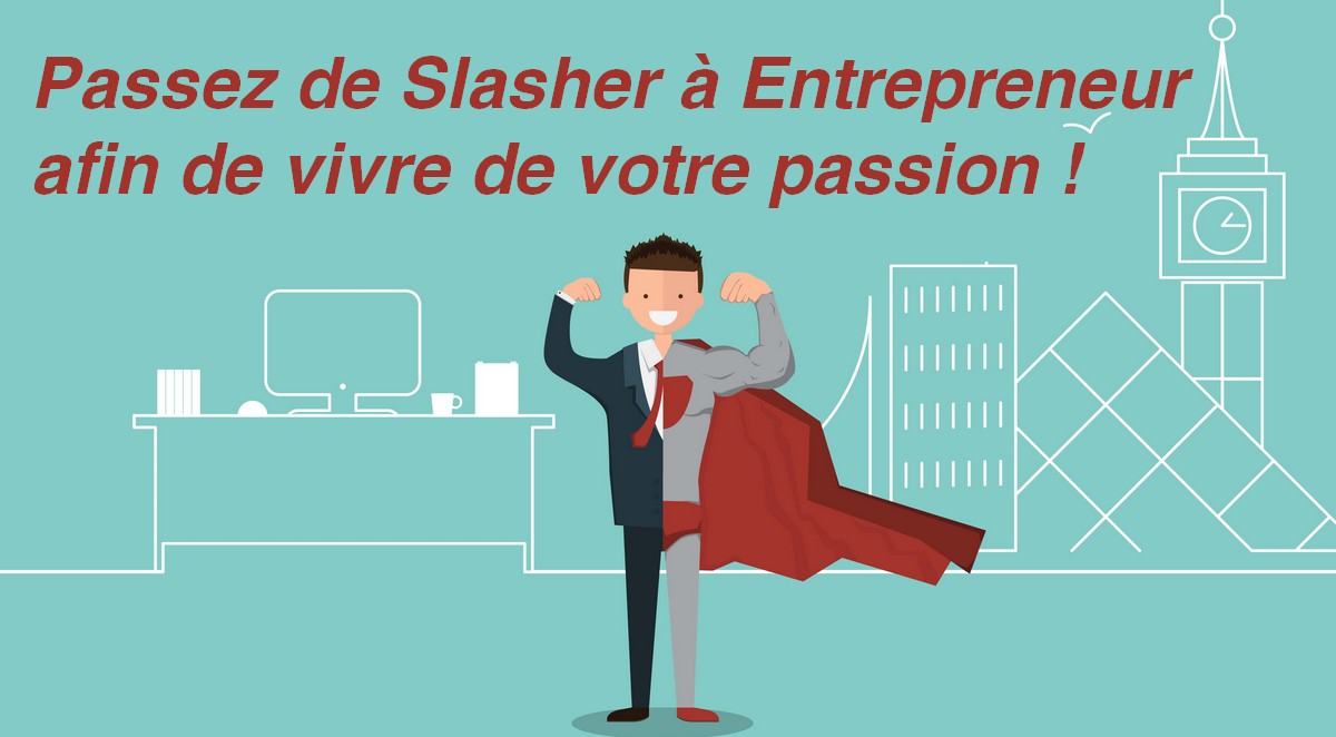 10 conseils pour passer de Slasher à entrepreneur à plein temps ! 2