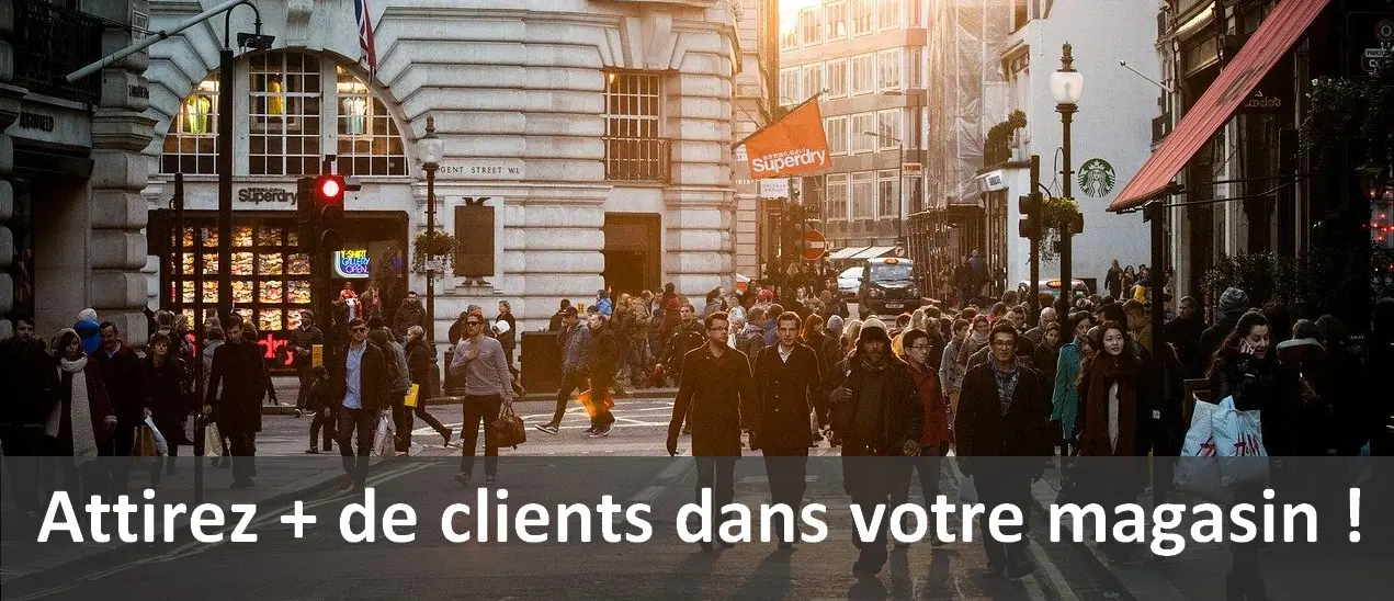 Comment attirer des clients en magasin ? 10 conseils pour faire venir du monde dans un magasin ! 11