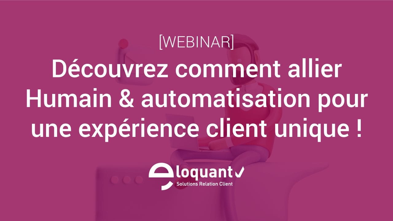 Comment allier Humain & automatisation pour une expérience client unique ? 4