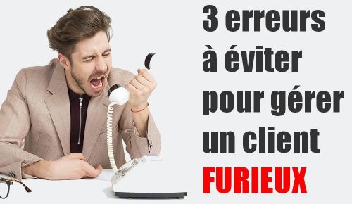 3 erreurs fatales à éviter pour gérer un client furieux dans un service client - Interview François Bouche 3