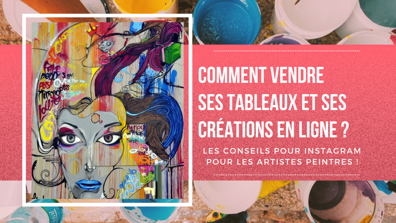 Comment vendre ses tableaux et ses créations en ligne ? 7 conseils pour les artistes peintres qui veulent vendre sur Instagram ! 33