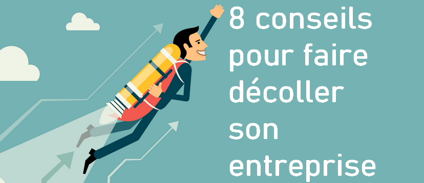 8 conseils pour faire décoller son entreprise