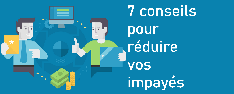 Comment réduire les risques d’impayés lorsque l’on est un Freelance, une PME… et faire du recouvrement d'impayés ? 7