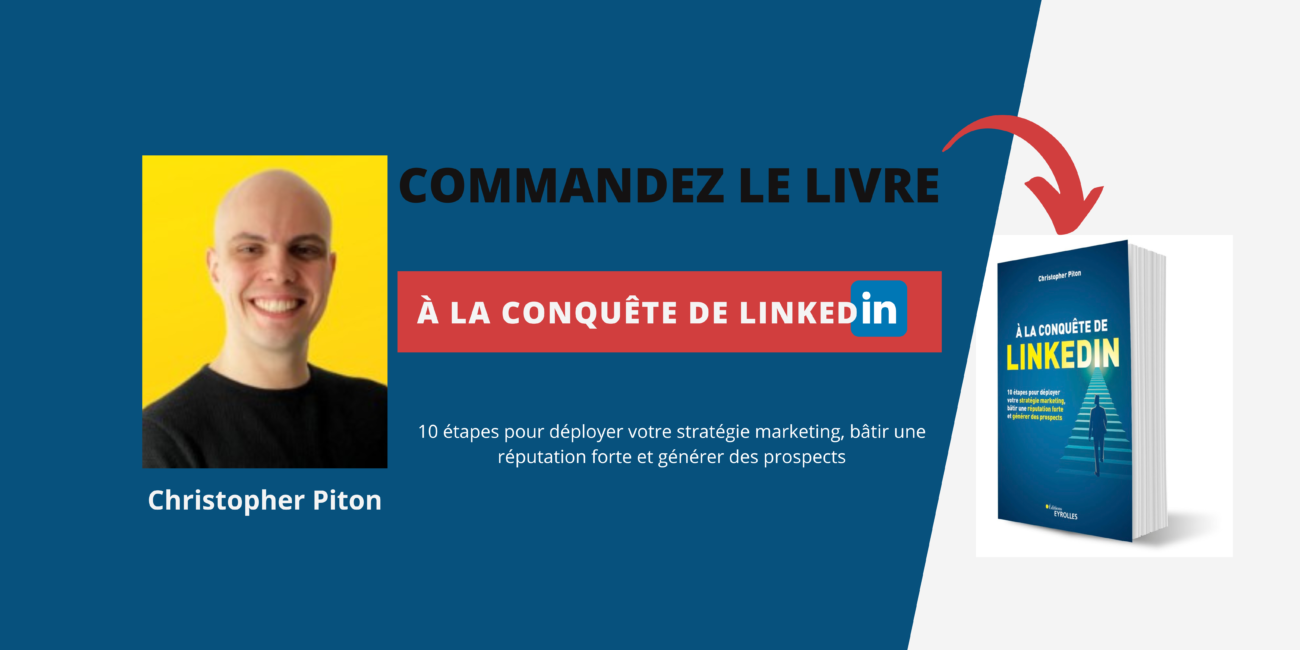 Comment réussir sur Linkedin ? Les conseils de Christopher Piton auteur du livre À la conquête de LinkedIn 5