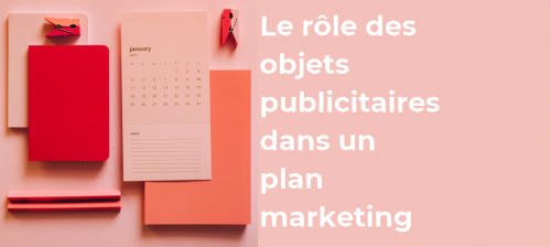 role des objets publicitaires dans un plan marketing