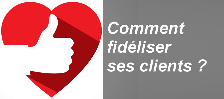 comment fidéliser ses clients