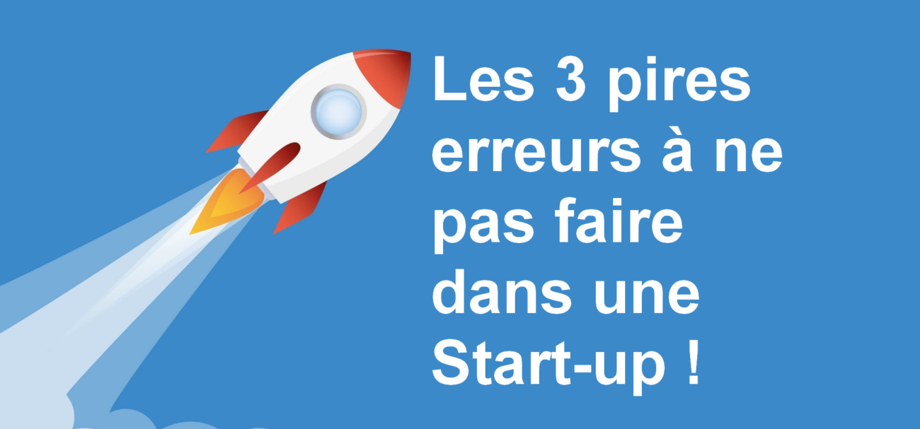 Les 3 pires erreurs à ne pas commettre lorsque l'on veut créer une start-up ! 8