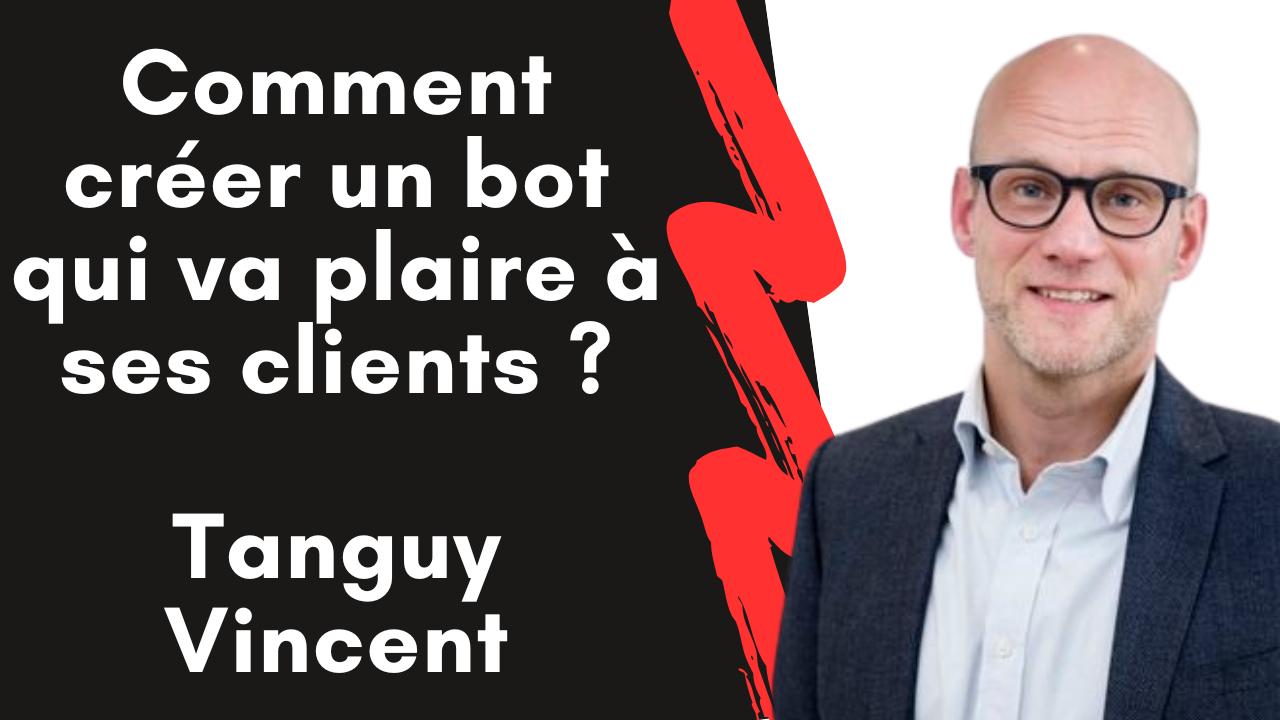3 conseils pour créer un chatbot ou un callbot qui offre une bonne expérience client ! - Interview Tanguy Vincent 21
