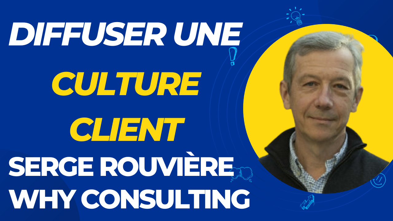 Comment diffuser une culture client dans son entreprise, et en faire un différenciant face à ses concurrents ? L'interview de Serge Rouvière ! 102