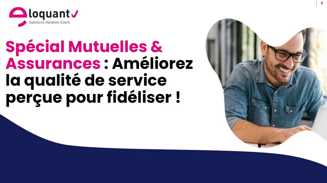 Comment améliorer la qualité perçue dans un centre de contacts ? Cas pratique dans le secteur des mutuelles et assurances ! 6