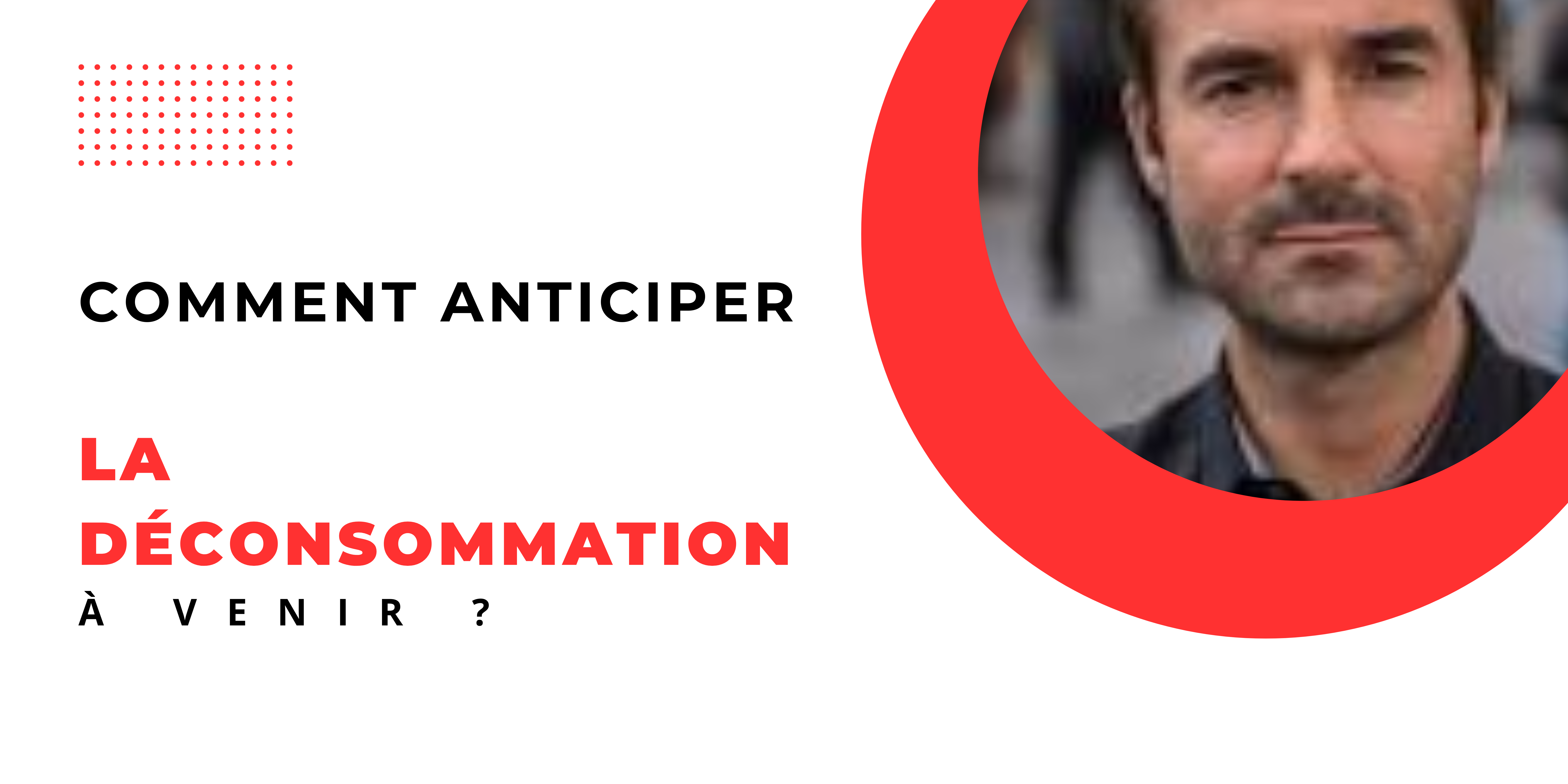 Comment anticiper la déconsommation à venir ? - Interview de Vincent Mignerot 43