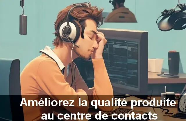 Comment améliorer la qualité produite dans un centre de contacts ? Pensez au Quality Monitoring ! 4