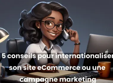 Comment réussir à toucher une audience internationale avec son site de eCommerce ou internationaliser une campagne marketing ? 4